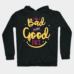 Bad weather good face Hoodie